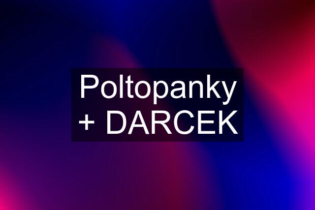 Poltopanky + DARCEK