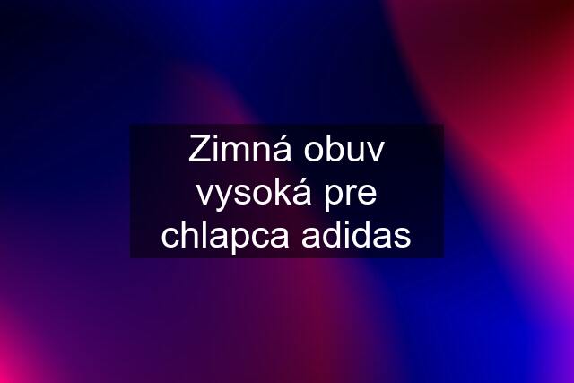 Zimná obuv vysoká pre chlapca adidas