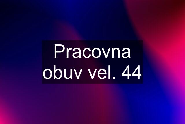 Pracovna obuv vel. 44