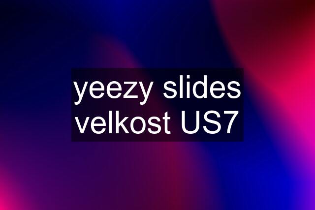 yeezy slides velkost US7