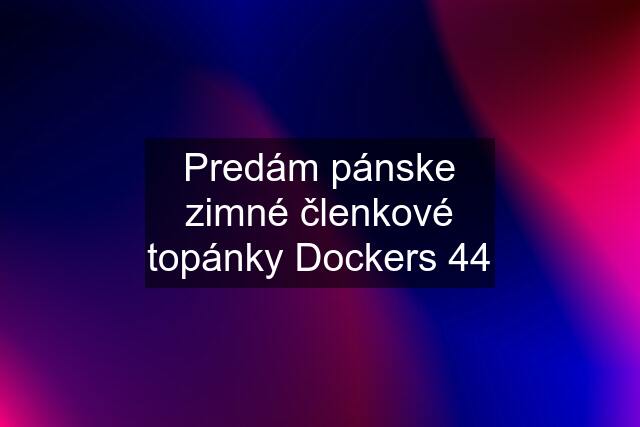 Predám pánske zimné členkové topánky Dockers 44