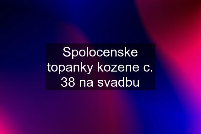 Spolocenske topanky kozene c. 38 na svadbu