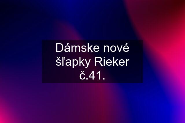 Dámske nové šľapky Rieker č.41.