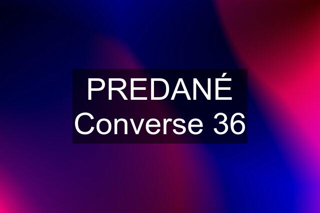 PREDANÉ Converse 36