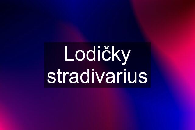 Lodičky stradivarius