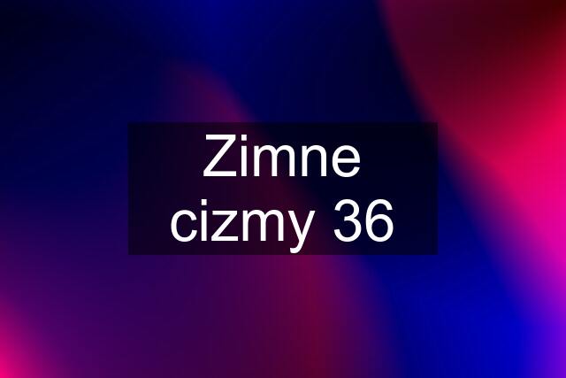 Zimne cizmy 36