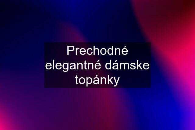 Prechodné elegantné dámske topánky