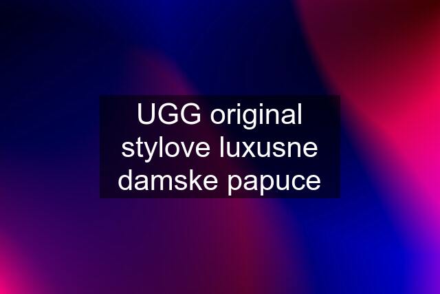 UGG original stylove luxusne damske papuce