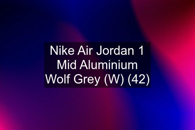 Nike Air Jordan 1 Mid Aluminium Wolf Grey (W) (42)