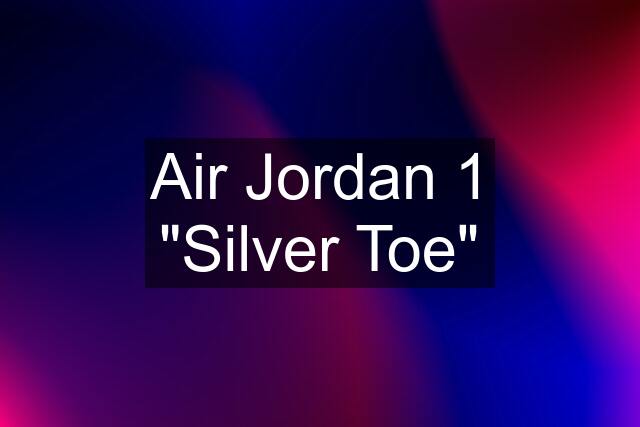 Air Jordan 1 "Silver Toe"