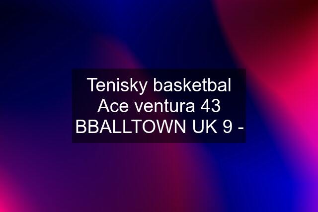 Tenisky basketbal Ace ventura 43 BBALLTOWN UK 9 -