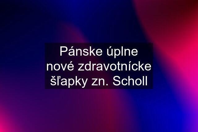 Pánske úplne nové zdravotnícke šľapky zn. Scholl