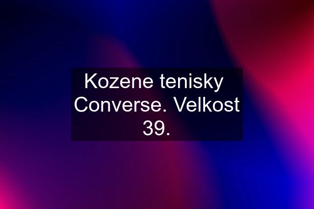 Kozene tenisky  Converse. Velkost 39.