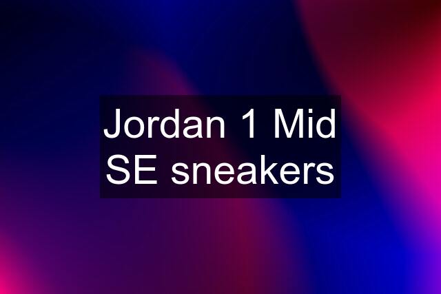 Jordan 1 Mid SE sneakers