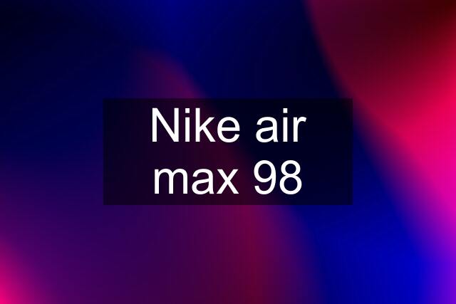 Nike air max 98