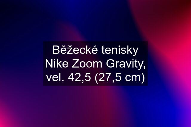 Běžecké tenisky Nike Zoom Gravity, vel. 42,5 (27,5 cm)