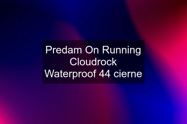 Predam On Running Cloudrock Waterproof 44 cierne