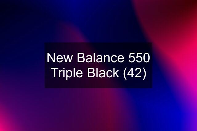 New Balance 550 Triple Black (42)