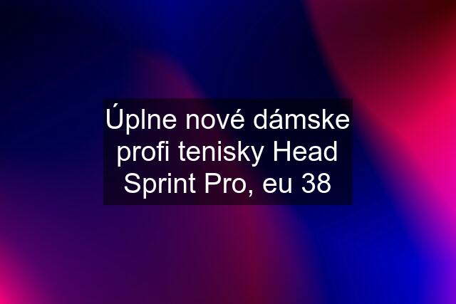 Úplne nové dámske profi tenisky Head Sprint Pro, eu 38