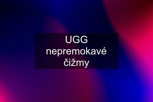 UGG nepremokavé čižmy