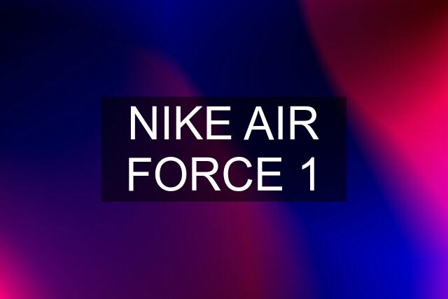NIKE AIR FORCE 1