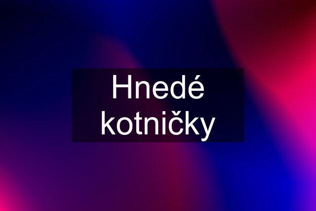 Hnedé kotničky