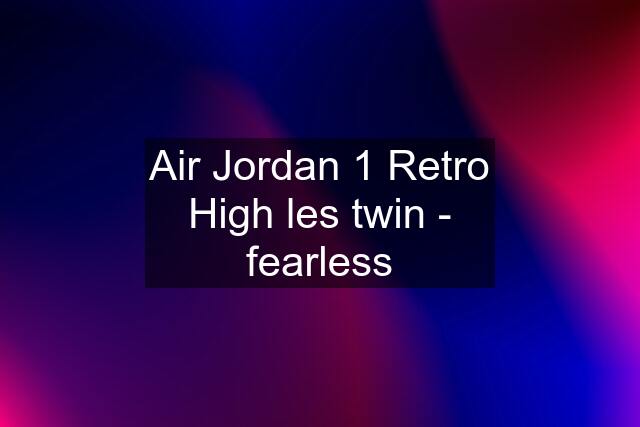 Air Jordan 1 Retro High les twin - fearless