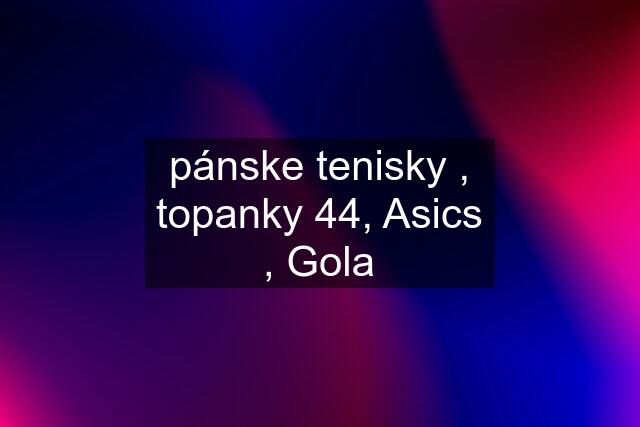 pánske tenisky , topanky 44, Asics , Gola