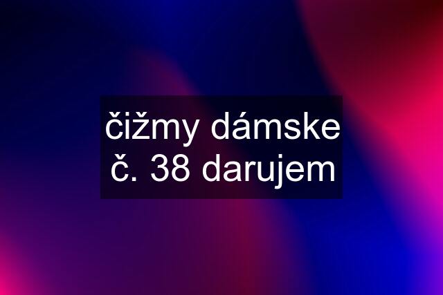 čižmy dámske č. 38 darujem