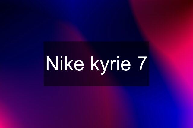 Nike kyrie 7