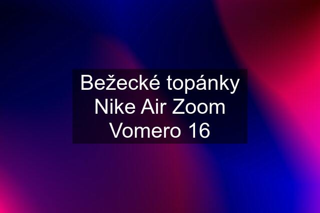 Bežecké topánky Nike Air Zoom Vomero 16