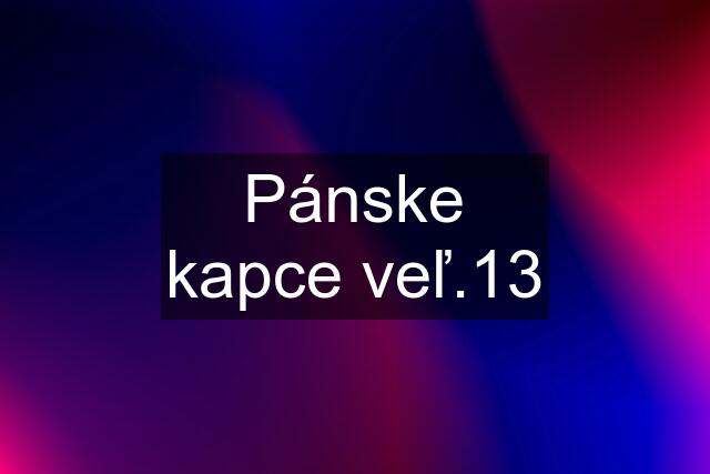 Pánske kapce veľ.13