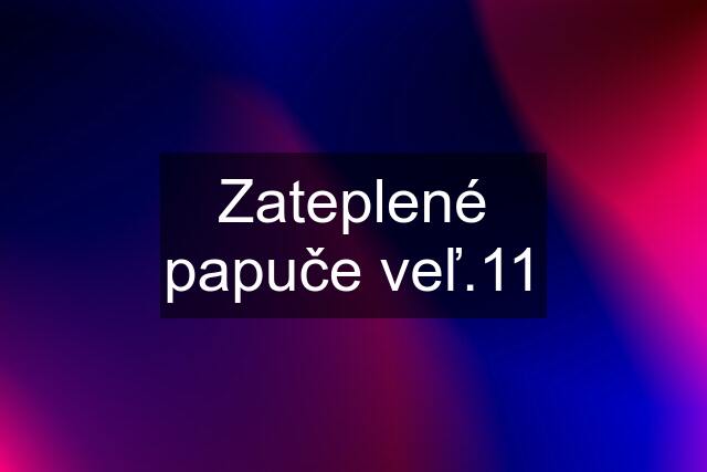 Zateplené papuče veľ.11