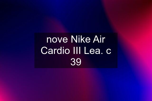 nove Nike Air Cardio III Lea. c 39