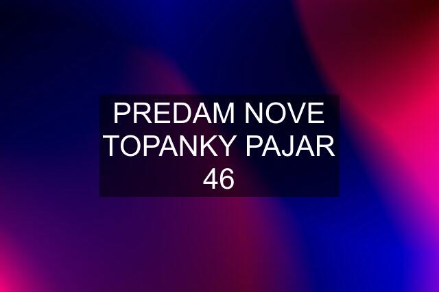 PREDAM NOVE TOPANKY PAJAR 46