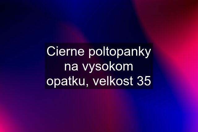 Cierne poltopanky na vysokom opatku, velkost 35