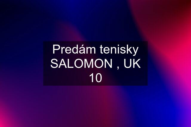 Predám tenisky SALOMON , UK 10