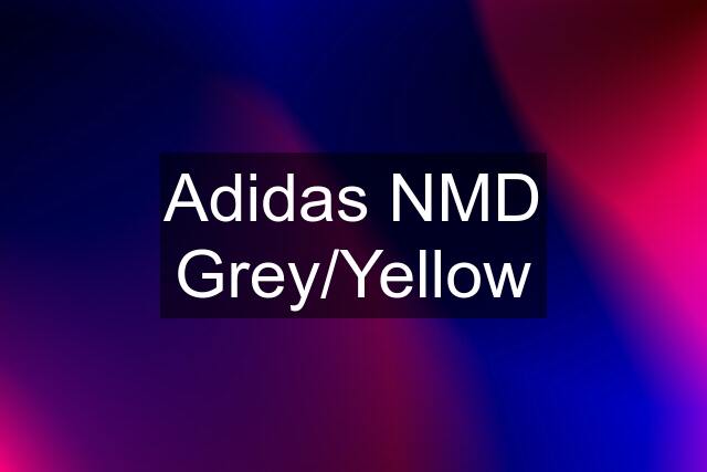 Adidas NMD Grey/Yellow