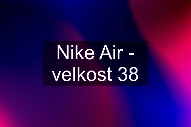 Nike Air - velkost 38