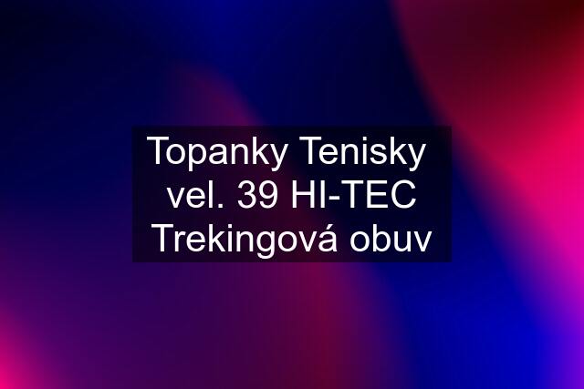 Topanky Tenisky  vel. 39 HI-TEC Trekingová obuv