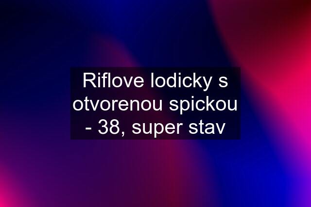 Riflove lodicky s otvorenou spickou - 38, super stav