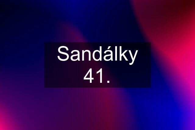 Sandálky 41.