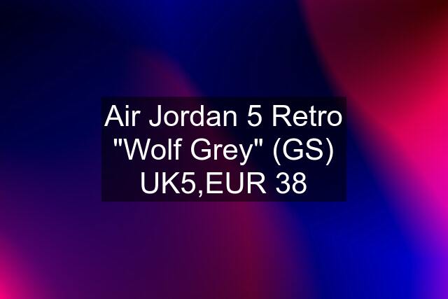 Air Jordan 5 Retro "Wolf Grey" (GS) UK5,EUR 38