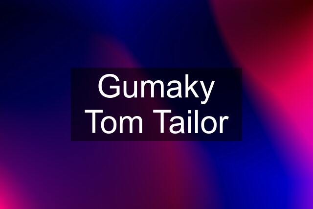 Gumaky Tom Tailor