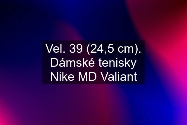 Vel. 39 (24,5 cm). Dámské tenisky Nike MD Valiant