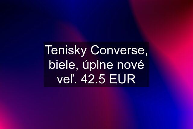 Tenisky Converse, biele, úplne nové veľ. 42.5 EUR