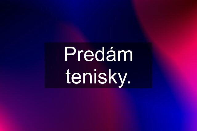 Predám tenisky.