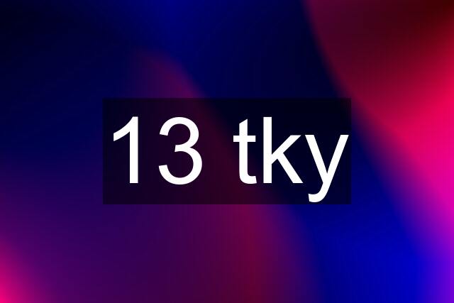 13 tky