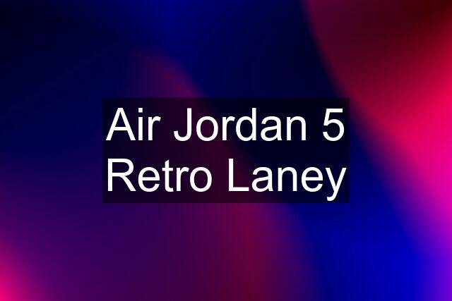 Air Jordan 5 Retro Laney