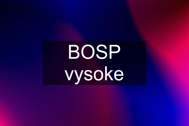 BOSP vysoke